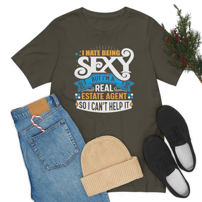 I Hate Being Sexy (But I'm a Realtor, So I Can't Help It) Tee