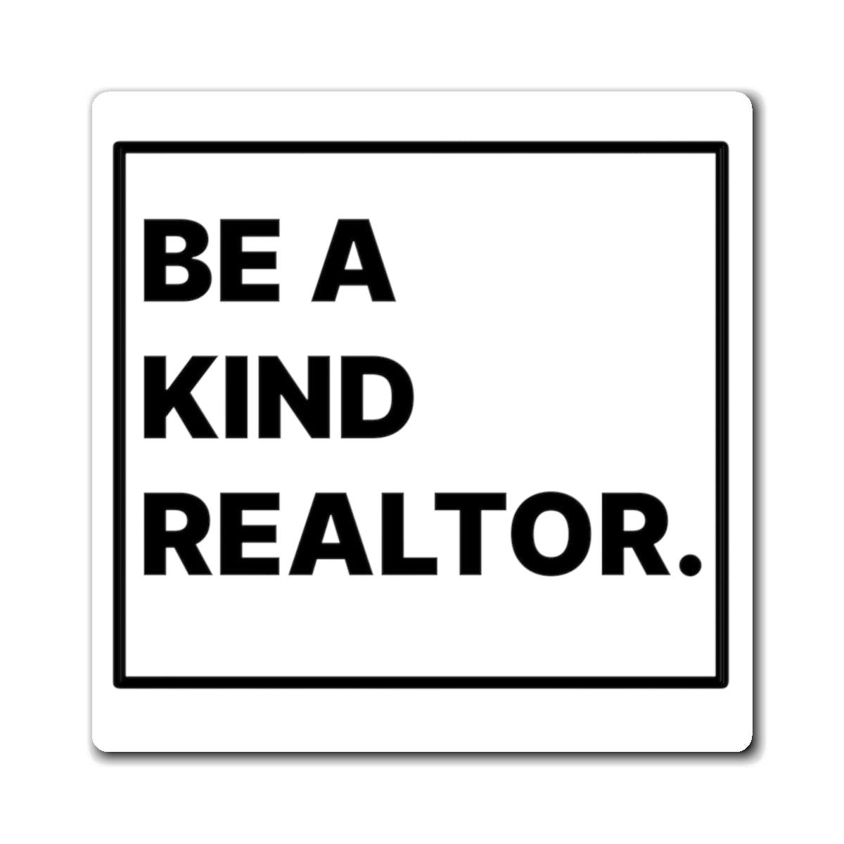 Be A Kind Realtor Magnet - Paper products | ShirtyAgents