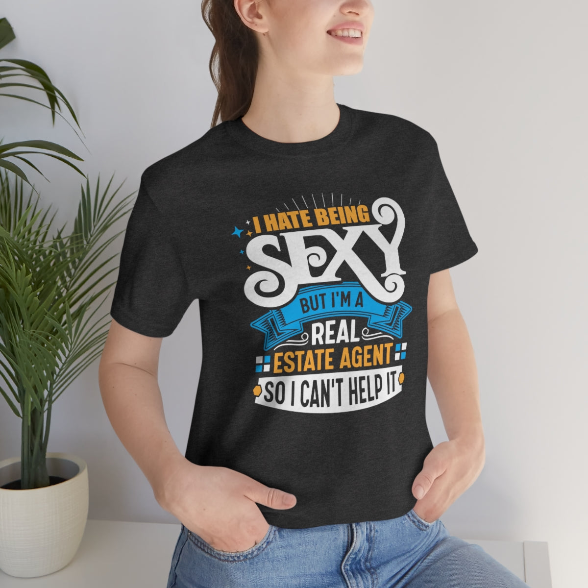 I Hate Being Sexy (But I'm a Realtor, So I Can't Help It) Tee