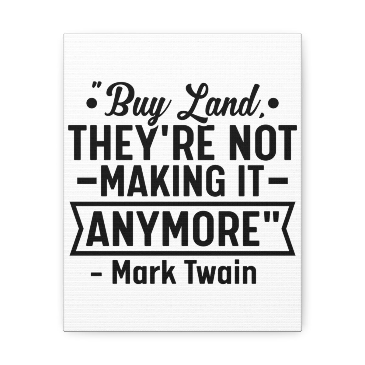 Buy Land They're Not Making It Anymore Quote Canvas - Canvas | ShirtyAgents