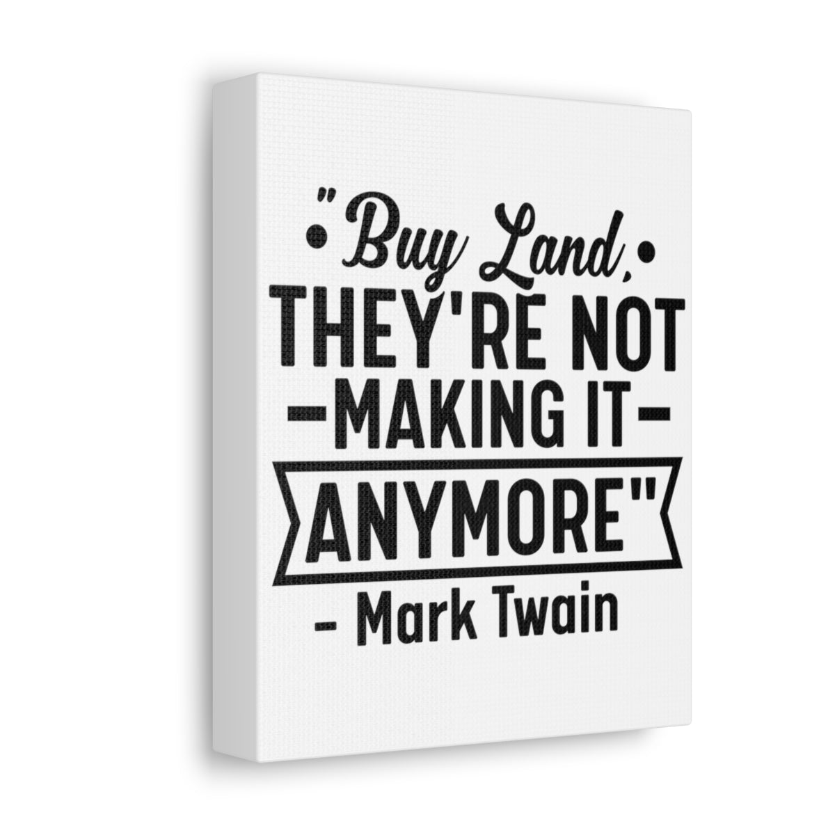 Buy Land They're Not Making It Anymore Quote Canvas - Canvas | ShirtyAgents