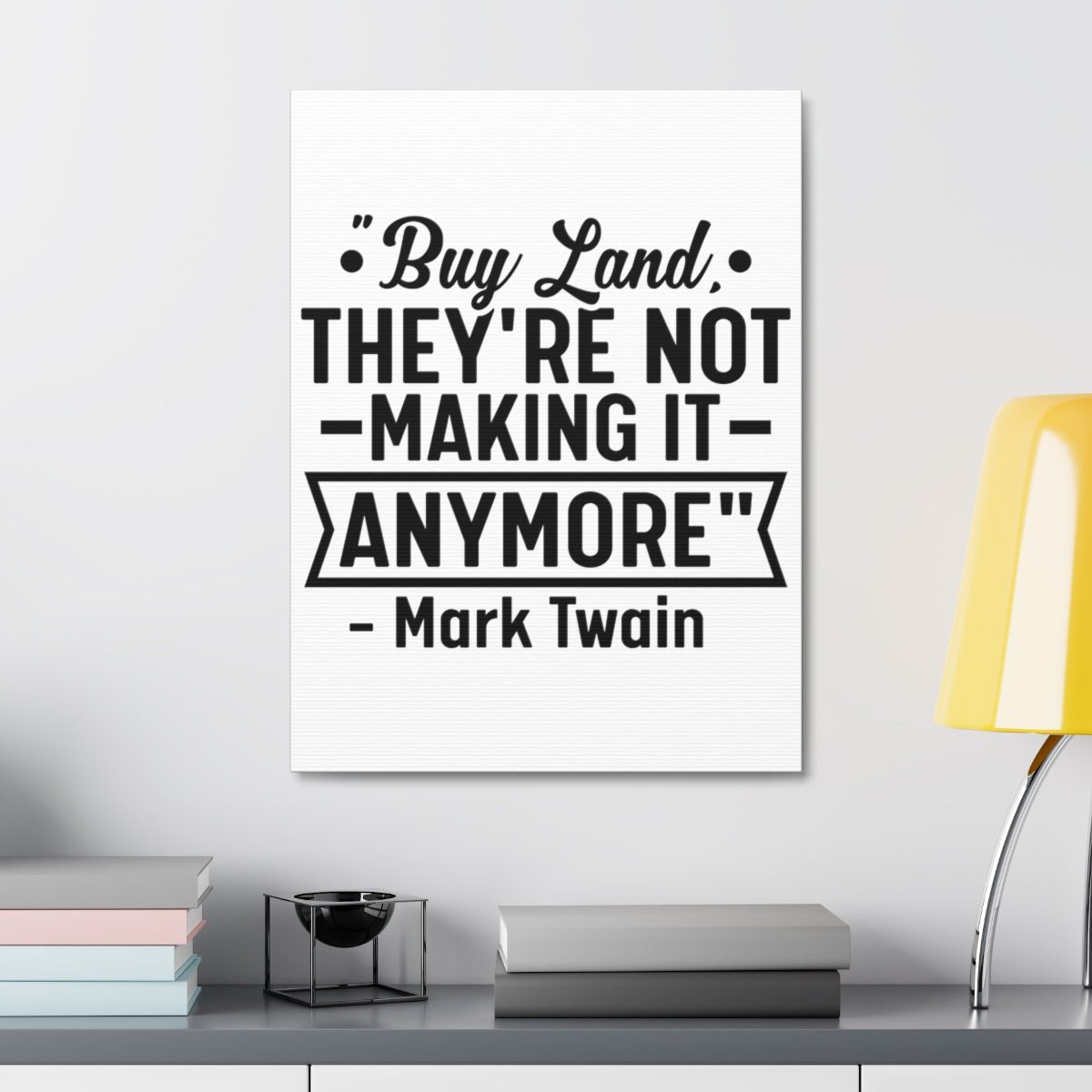 Buy Land They're Not Making It Anymore Quote Canvas - Canvas | ShirtyAgents