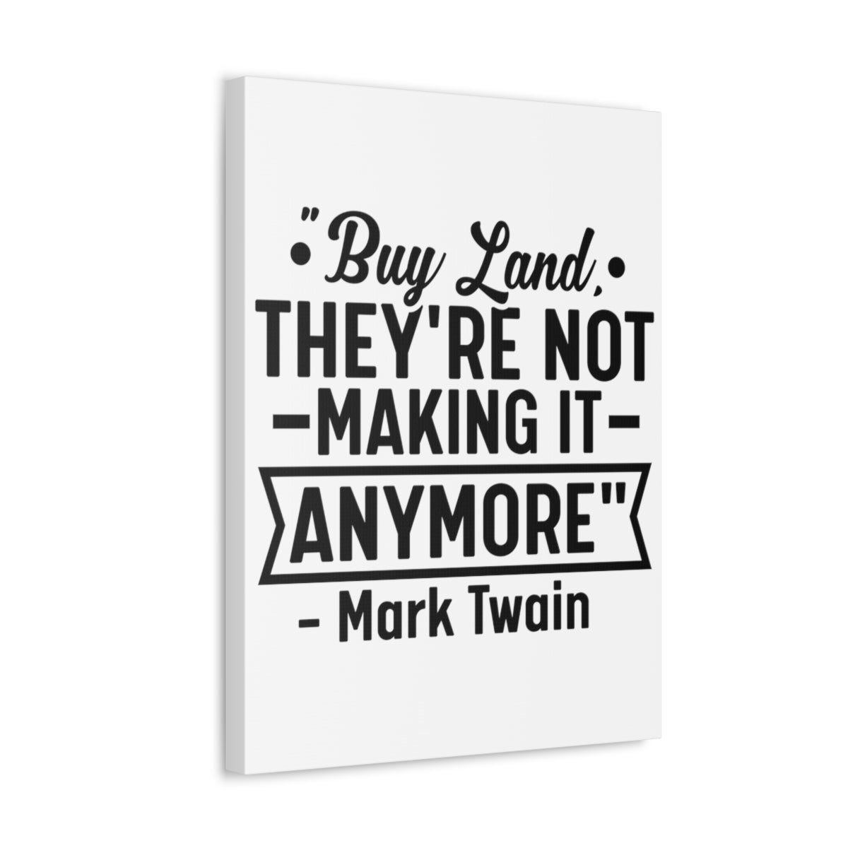 Buy Land They're Not Making It Anymore Quote Canvas - Canvas | ShirtyAgents