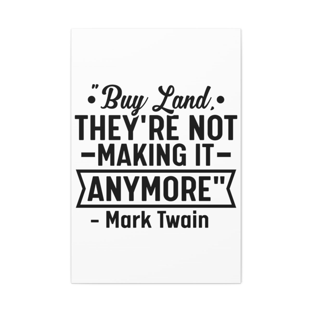 Buy Land They're Not Making It Anymore Quote Canvas - Canvas | ShirtyAgents