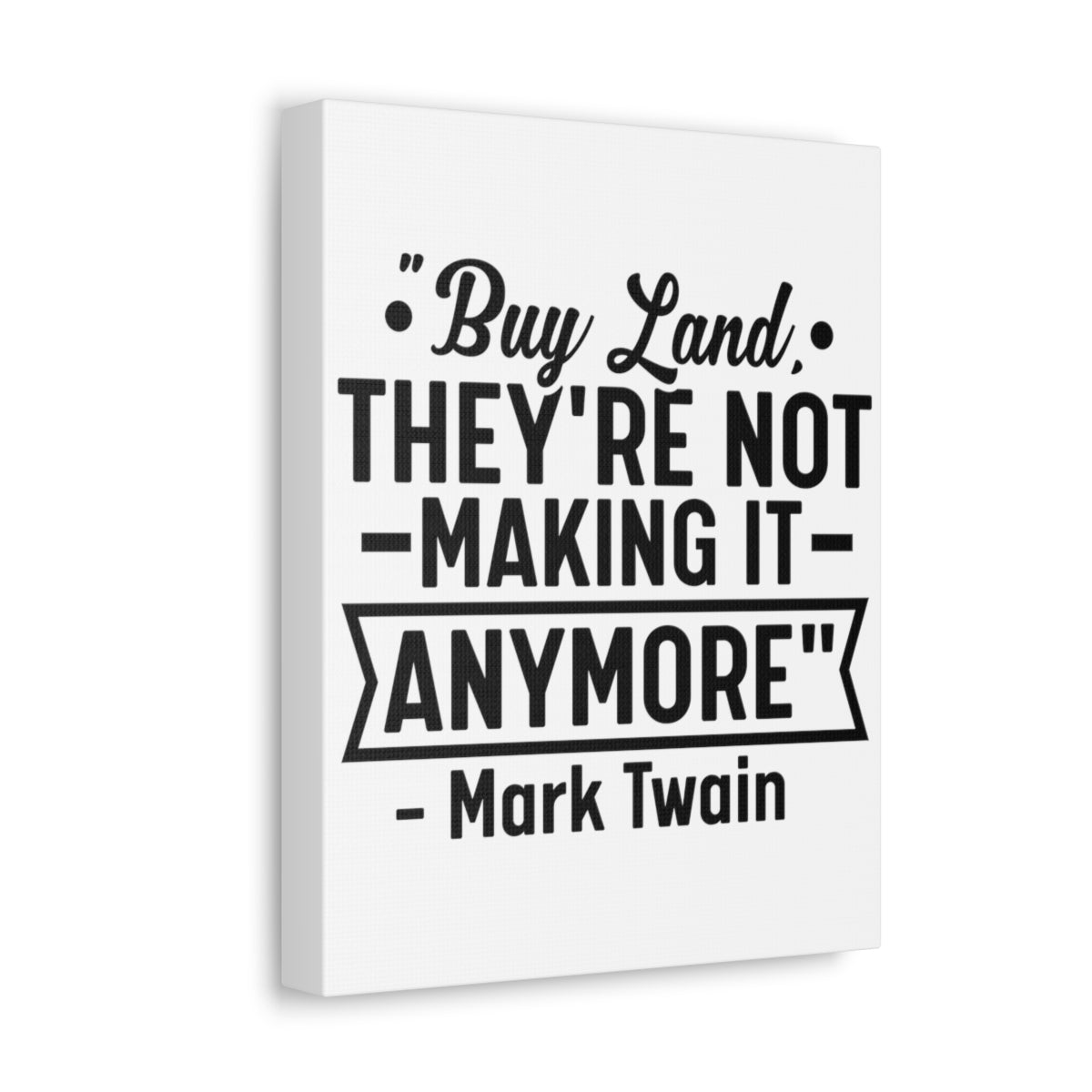 Buy Land They're Not Making It Anymore Quote Canvas - Canvas | ShirtyAgents