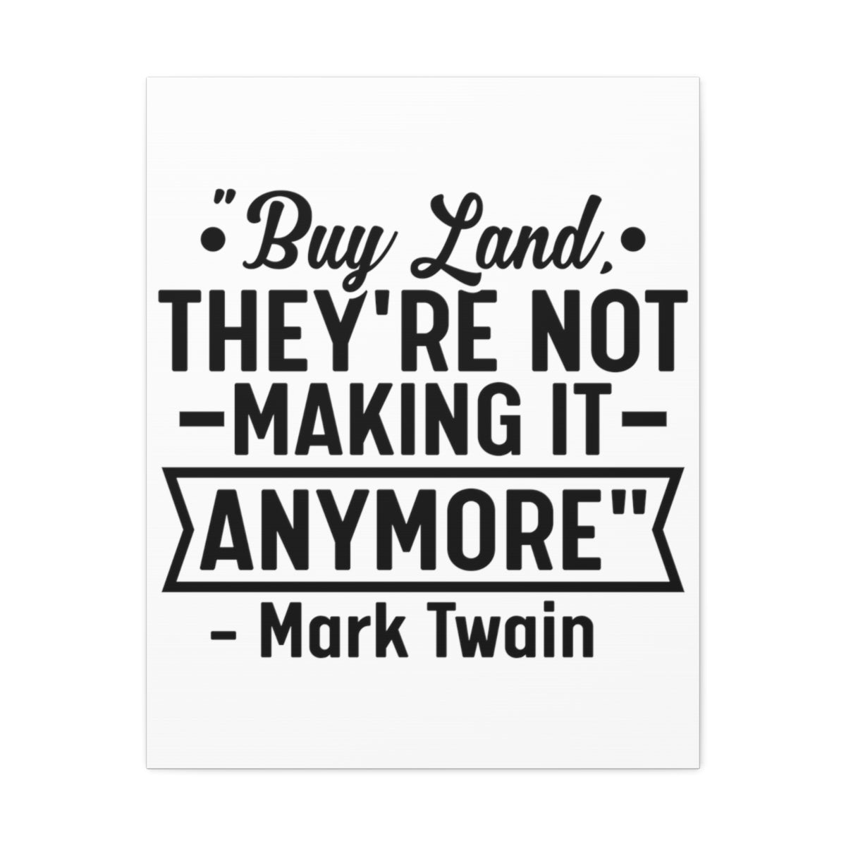 Buy Land They're Not Making It Anymore Quote Canvas - Canvas | ShirtyAgents