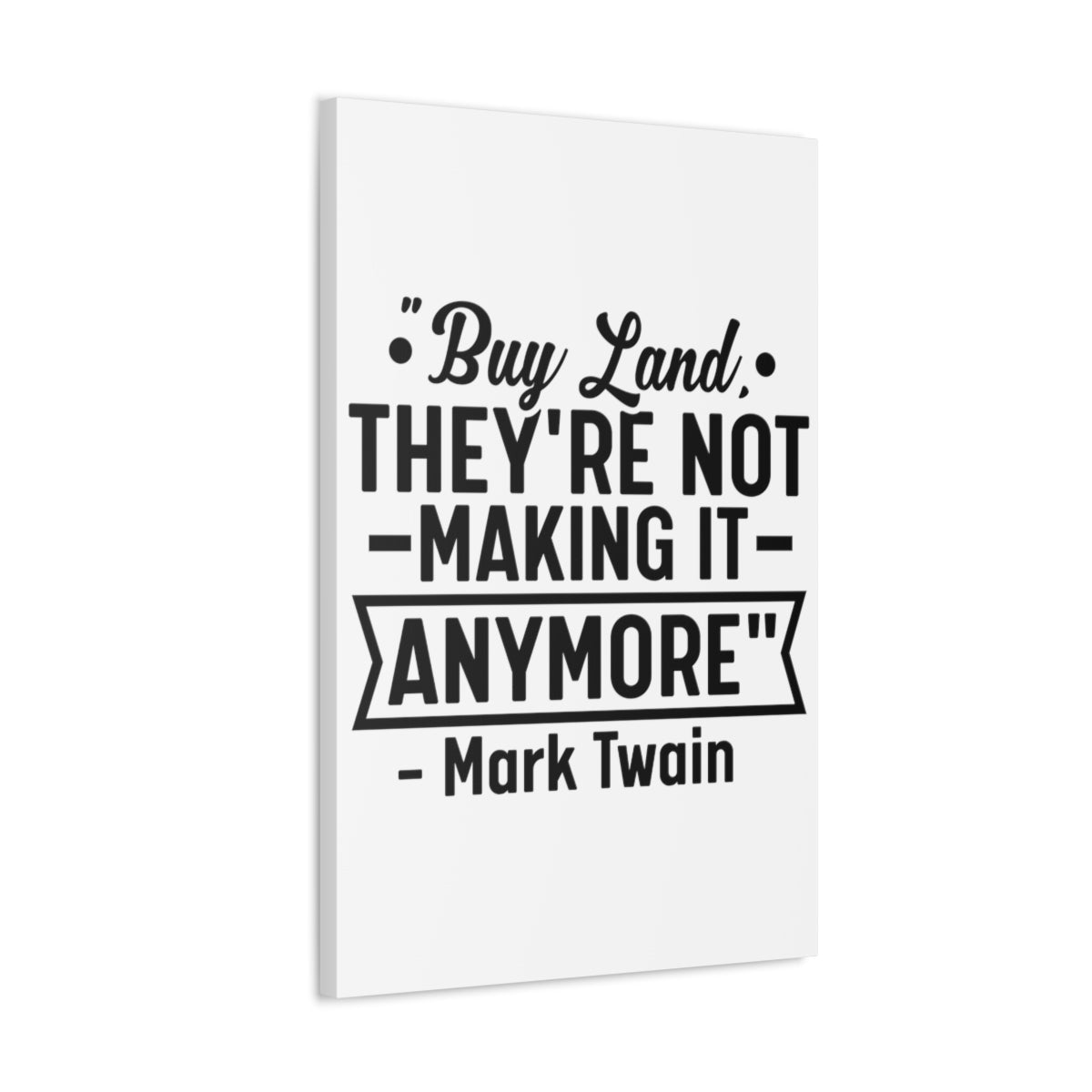 Buy Land They're Not Making It Anymore Quote Canvas - Canvas | ShirtyAgents