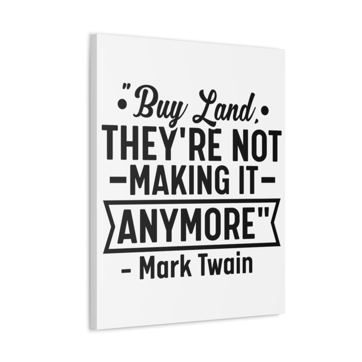 Buy Land They're Not Making It Anymore Quote Canvas - Canvas | ShirtyAgents