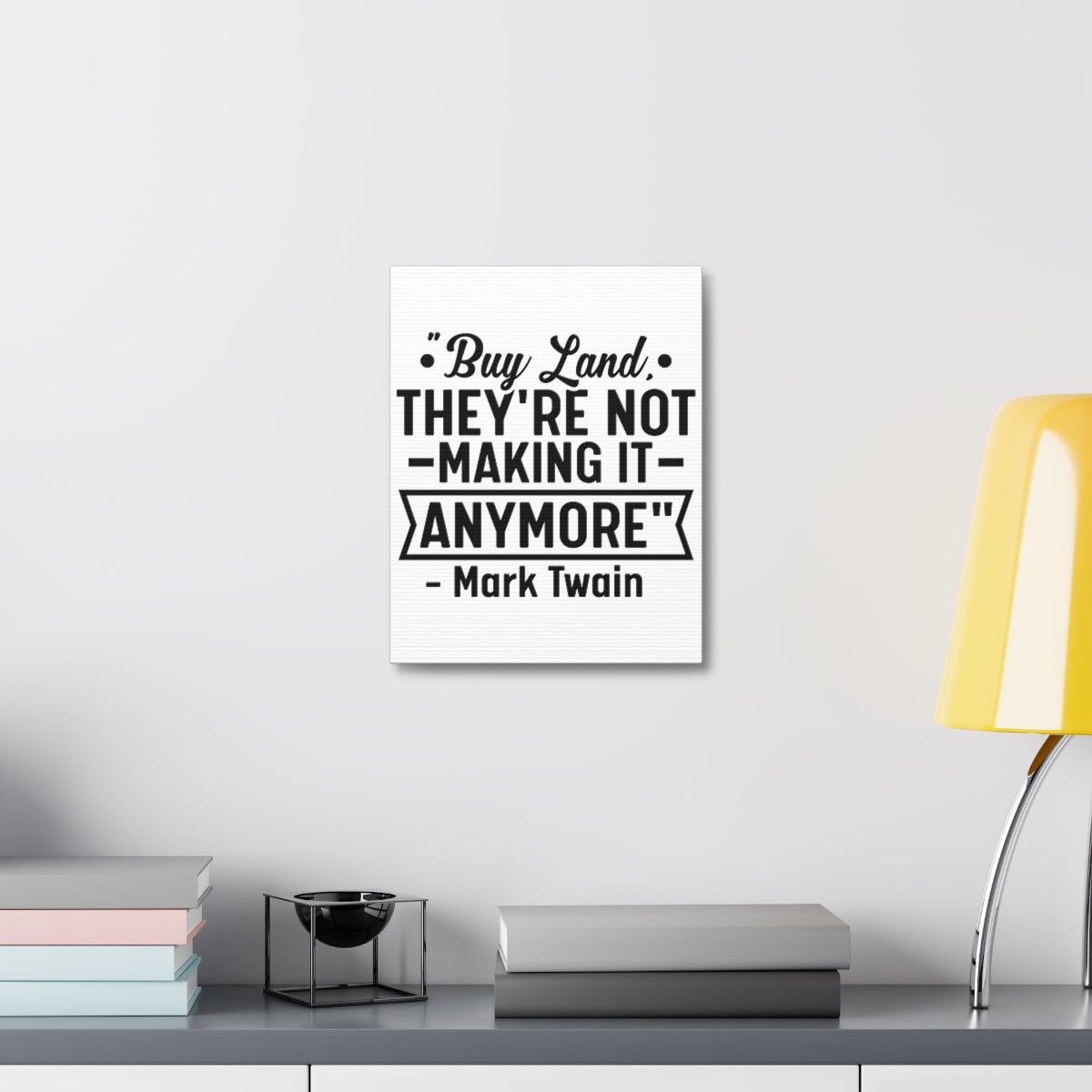 Buy Land They're Not Making It Anymore Quote Canvas - Canvas | ShirtyAgents