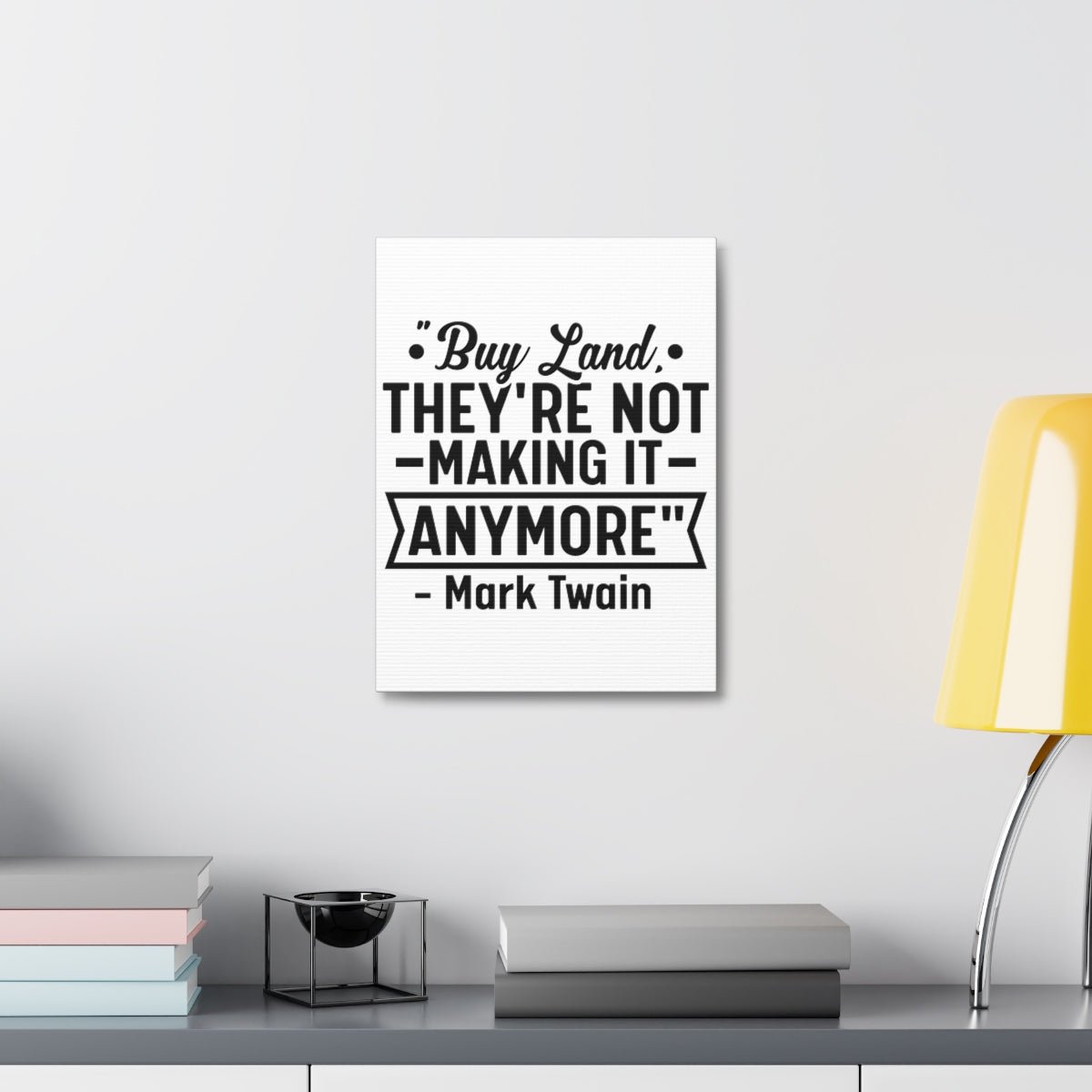 Buy Land They're Not Making It Anymore Quote Canvas - Canvas | ShirtyAgents
