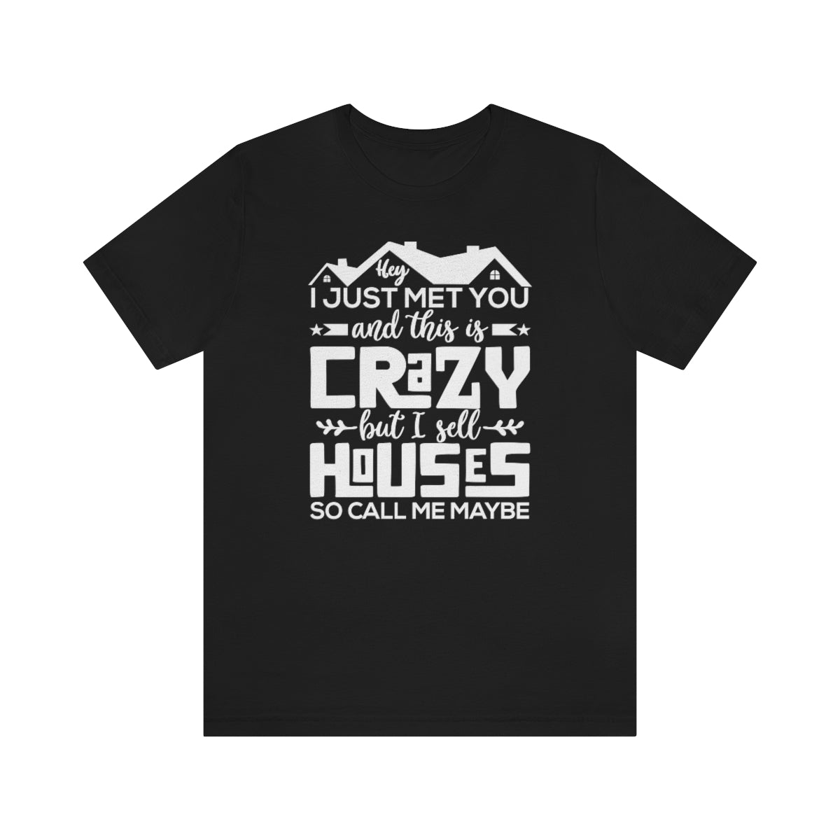 I Sell Houses So Call Me Maybe Tee