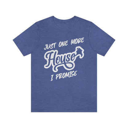 Just One More House Tee