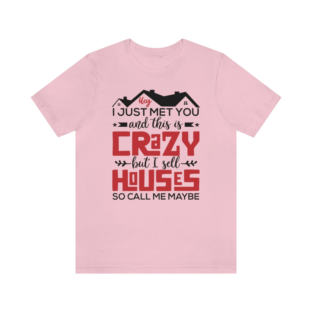 I Sell Houses So Call Me Maybe Tee