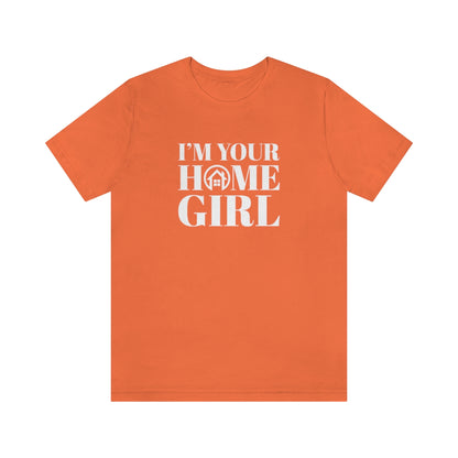 I'm Your Home Girl - ShirtRealtorsWear