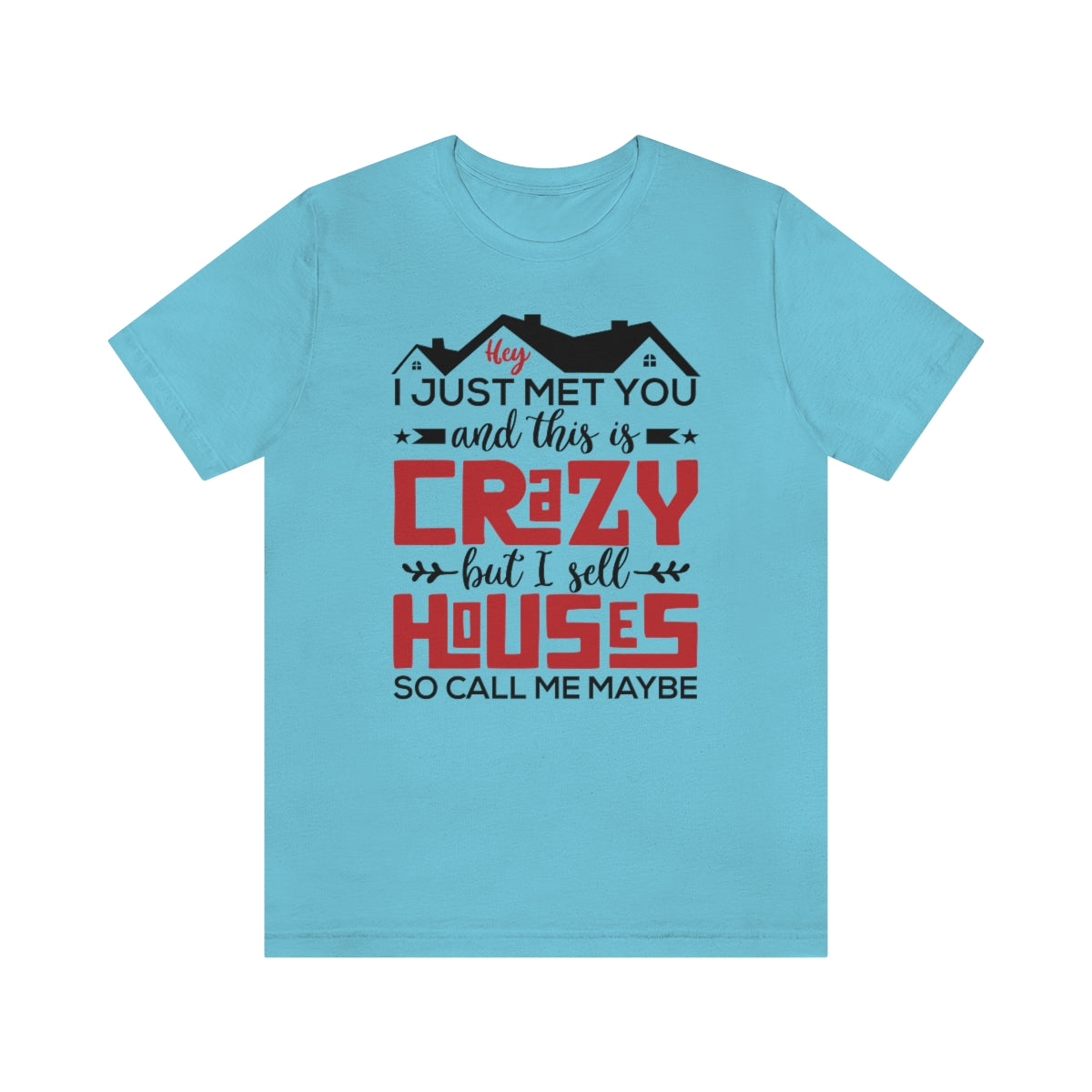 I Sell Houses So Call Me Maybe Tee