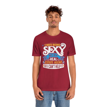 I Hate Being Sexy (But I'm a Realtor, So I Can't Help It) Tee