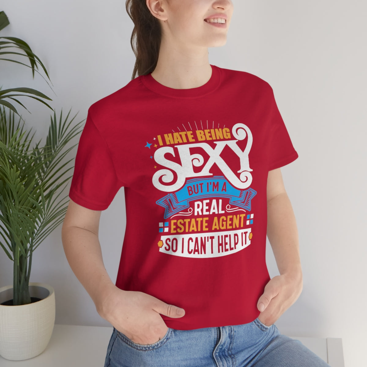 I Hate Being Sexy (But I'm a Realtor, So I Can't Help It) Tee