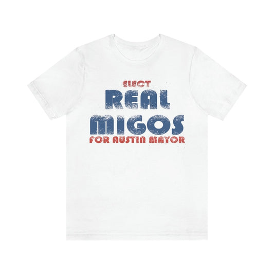 Elect REAL Migos for Austin Mayor #realmigos - T-Shirt | ShirtyAgents