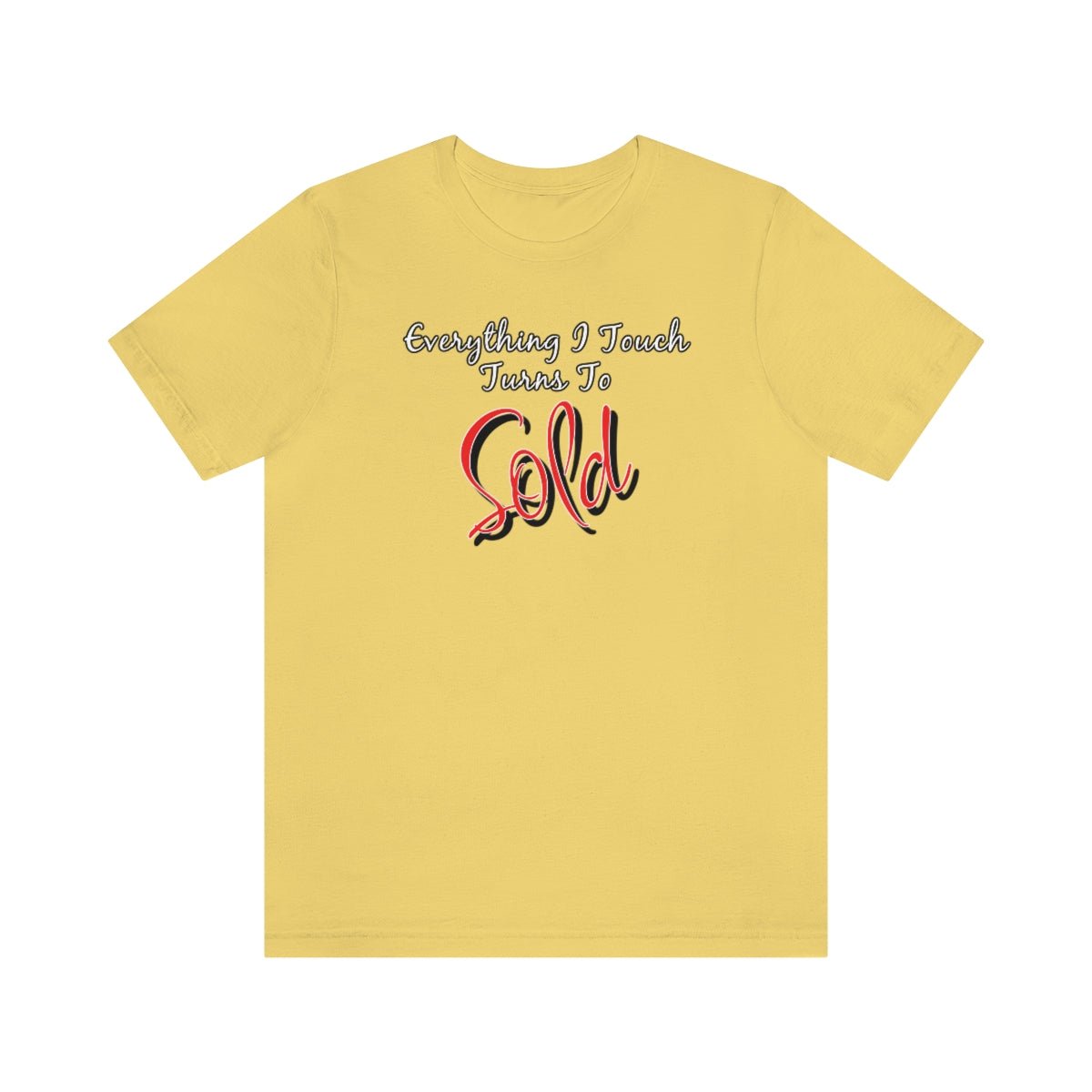 Everything I Touch Turns to Sold v2 - T-Shirt | ShirtyAgents