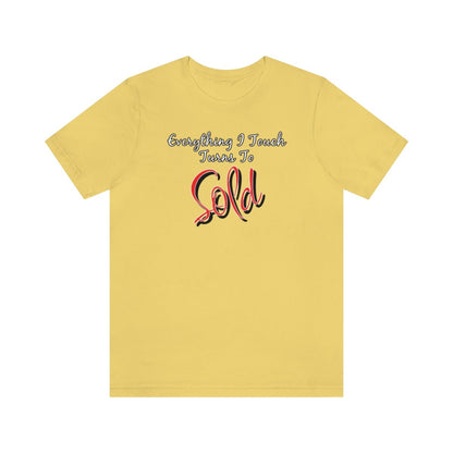 Everything I Touch Turns to Sold v2 - T-Shirt | ShirtyAgents
