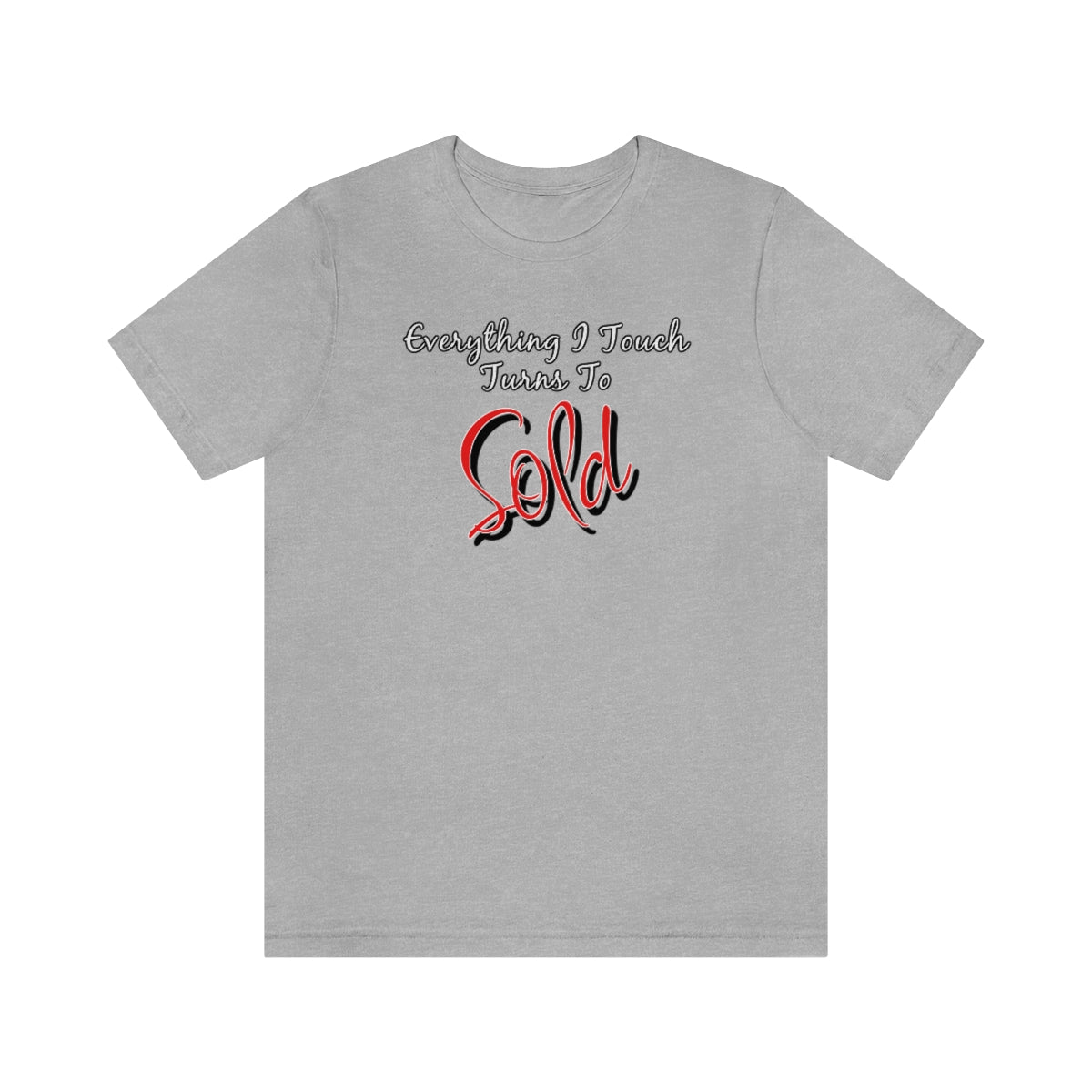 Everything I Touch Turns to Sold v2 - T-Shirt | ShirtyAgents