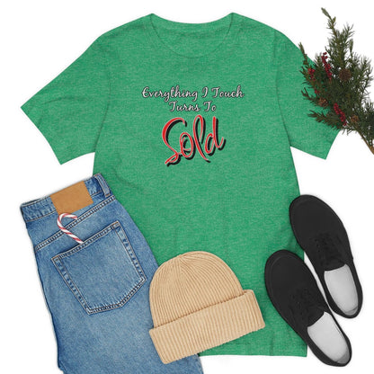 Everything I Touch Turns to Sold v2 - T-Shirt | ShirtyAgents