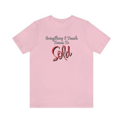 Everything I Touch Turns to Sold v2 - T-Shirt | ShirtyAgents