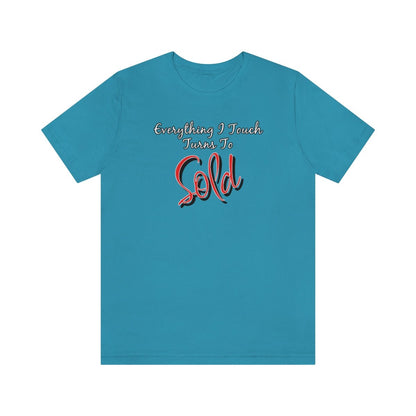 Everything I Touch Turns to Sold v2 - T-Shirt | ShirtyAgents