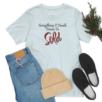 Everything I Touch Turns to Sold v2 - T-Shirt | ShirtyAgents