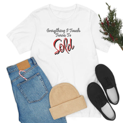 Everything I Touch Turns to Sold v2 - T-Shirt | ShirtyAgents