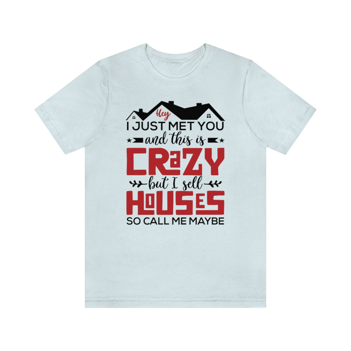 I Sell Houses So Call Me Maybe Tee