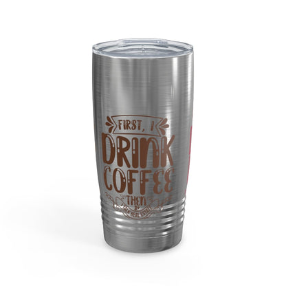 First I Drink Everything Ringneck Tumbler - Mug | ShirtyAgents