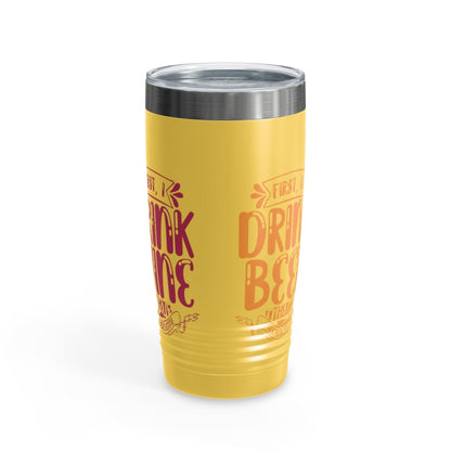 First I Drink Everything Ringneck Tumbler - Mug | ShirtyAgents