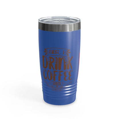 First I Drink Everything Ringneck Tumbler - Mug | ShirtyAgents