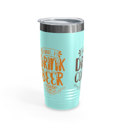 First I Drink Everything Ringneck Tumbler - Mug | ShirtyAgents