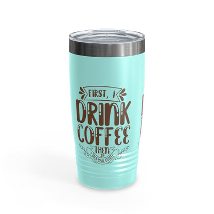 First I Drink Everything Ringneck Tumbler - Mug | ShirtyAgents