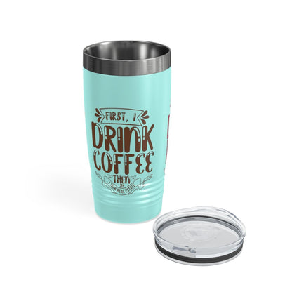 First I Drink Everything Ringneck Tumbler - Mug | ShirtyAgents