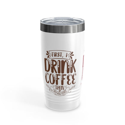 First I Drink Everything Ringneck Tumbler - Mug | ShirtyAgents