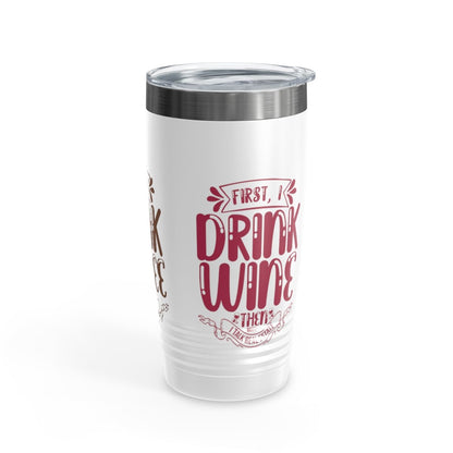 First I Drink Everything Ringneck Tumbler - Mug | ShirtyAgents