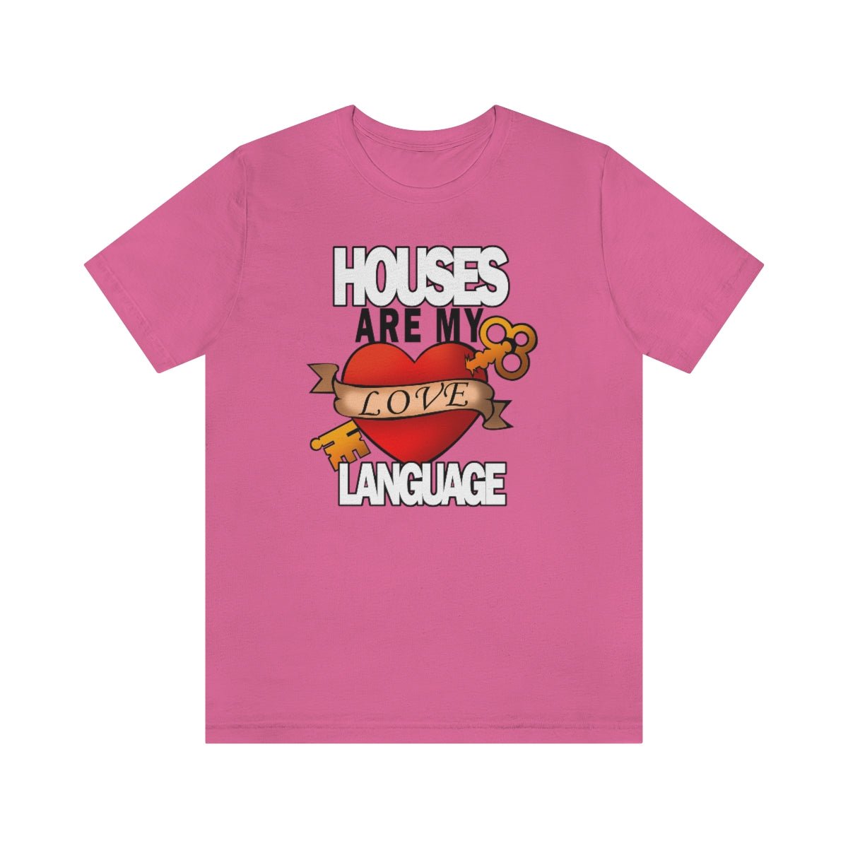 Houses Are My Love Language - T-Shirt | ShirtyAgents