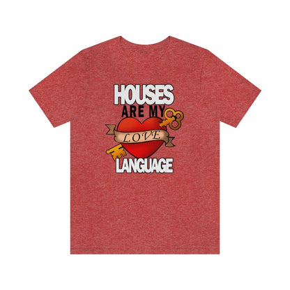 Houses Are My Love Language - T-Shirt | ShirtyAgents