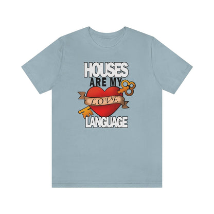 Houses Are My Love Language - T-Shirt | ShirtyAgents