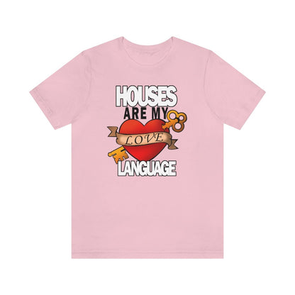 Houses Are My Love Language - T-Shirt | ShirtyAgents