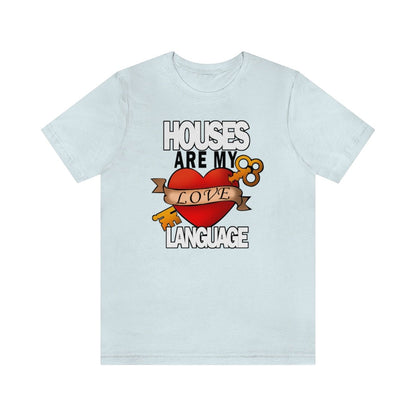 Houses Are My Love Language - T-Shirt | ShirtyAgents