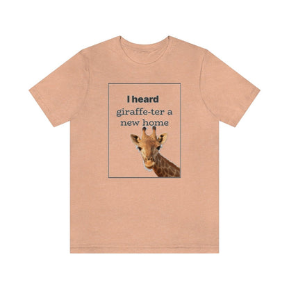 I Heard Giraffe - ter A New Home - T-Shirt | ShirtyAgents