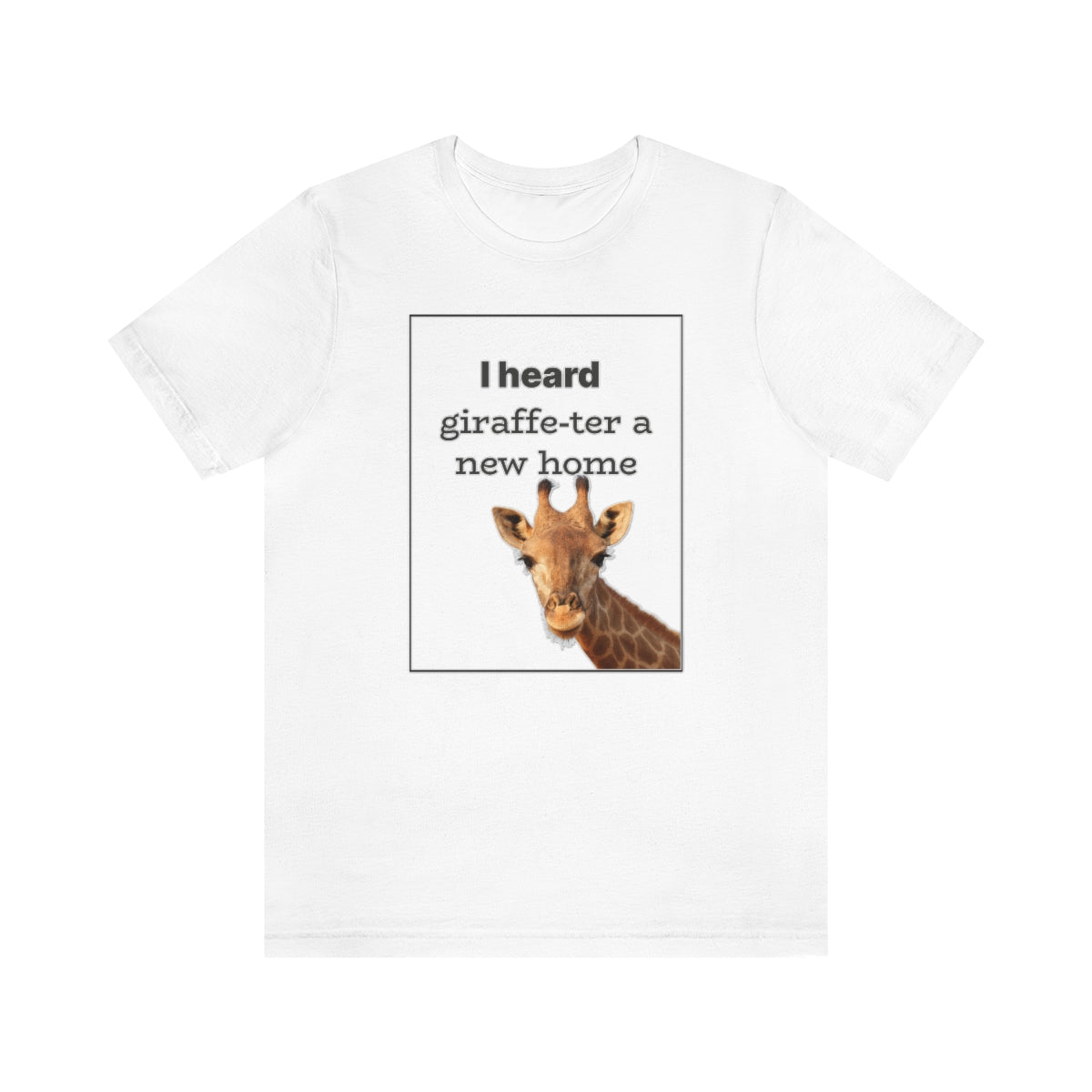 I Heard Giraffe - ter A New Home - T-Shirt | ShirtyAgents