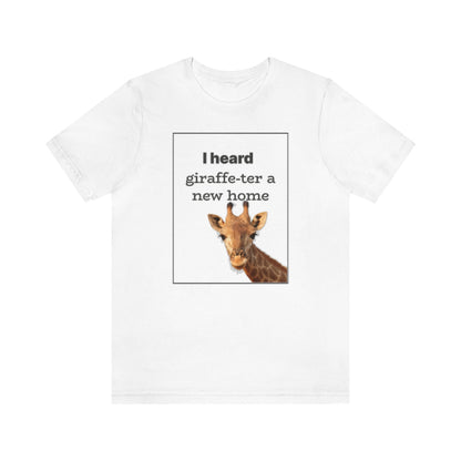 I Heard Giraffe - ter A New Home - T-Shirt | ShirtyAgents