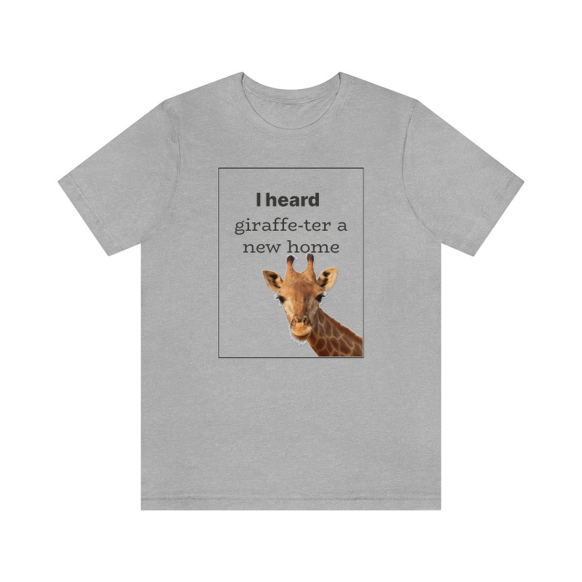 I Heard Giraffe - ter A New Home - T-Shirt | ShirtyAgents
