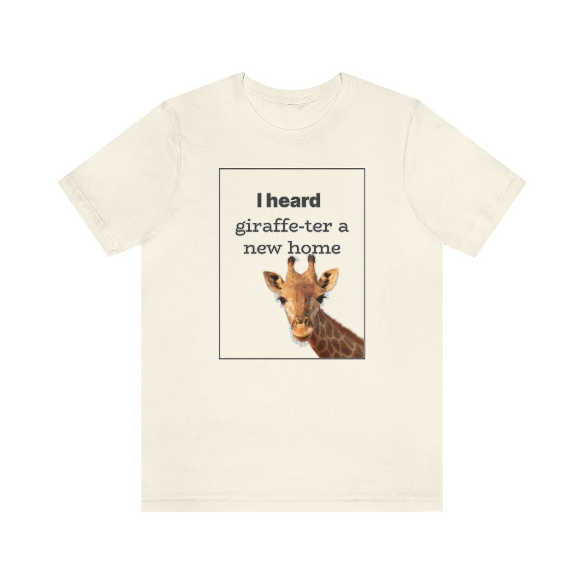 I Heard Giraffe - ter A New Home - T-Shirt | ShirtyAgents