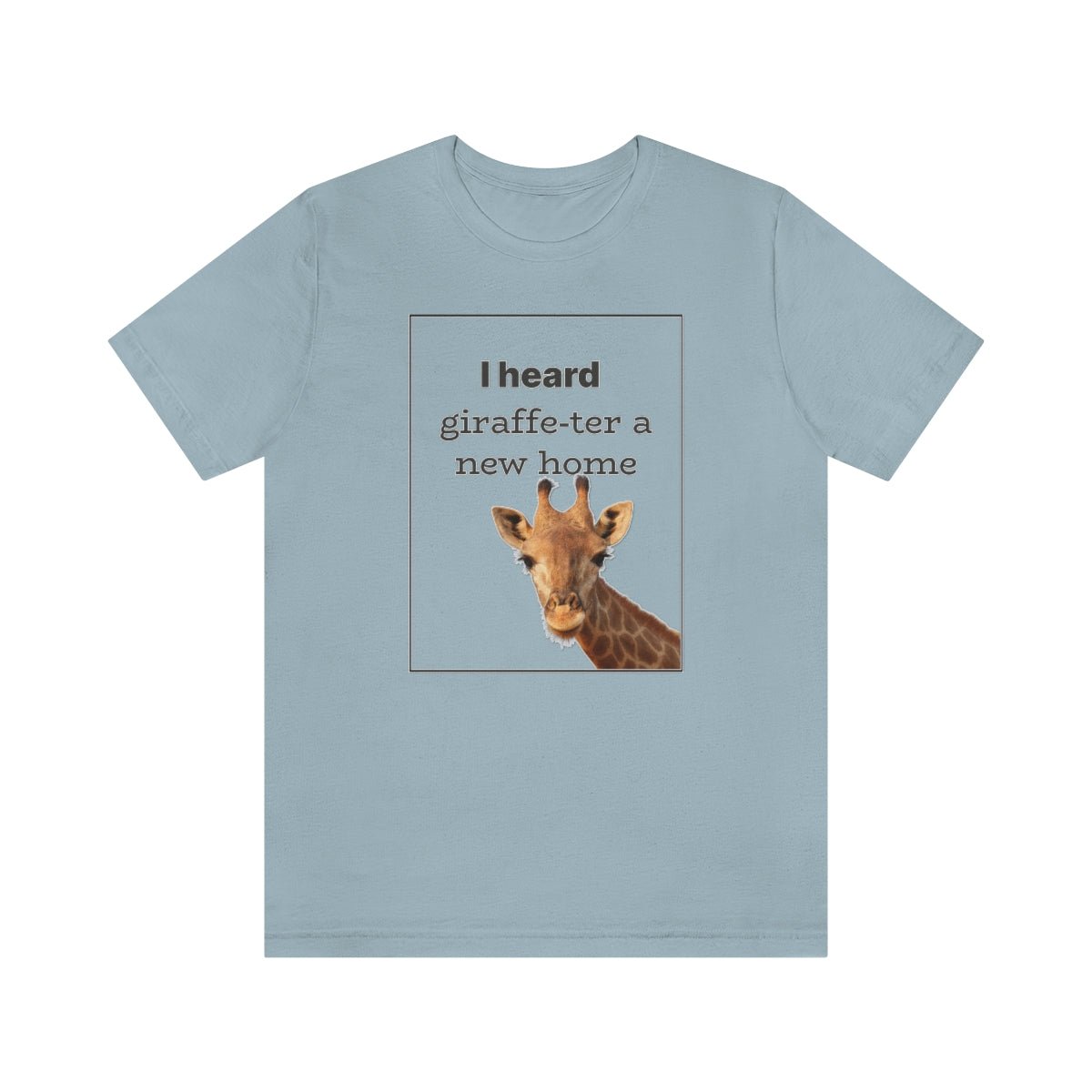 I Heard Giraffe - ter A New Home - T-Shirt | ShirtyAgents